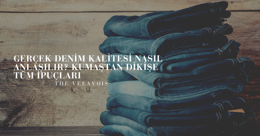 Gerçek Denim Kalitesi Nasıl Anlaşılır? Kumaştan Dikişe Tüm İpuçları